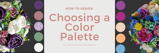 Choosing a Color Palette for your Wood Flower Bouquets and Arrangements