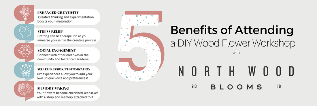 Blossoming Creativity: 5 Benefits of Attending a DIY Wood Flower Workshop with North Wood Blooms