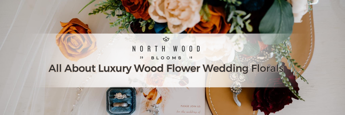 All About Luxury Wood Flower Wedding Florals from North Wood Blooms LLC