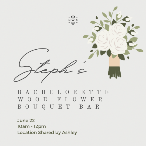 Steph’s Bachelorette Bouquet Bar - Private Event